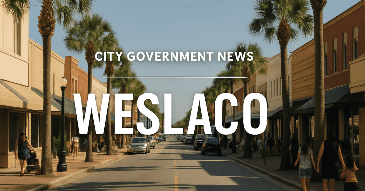Weslaco Embraces Health Initiatives and Infrastructure Developments